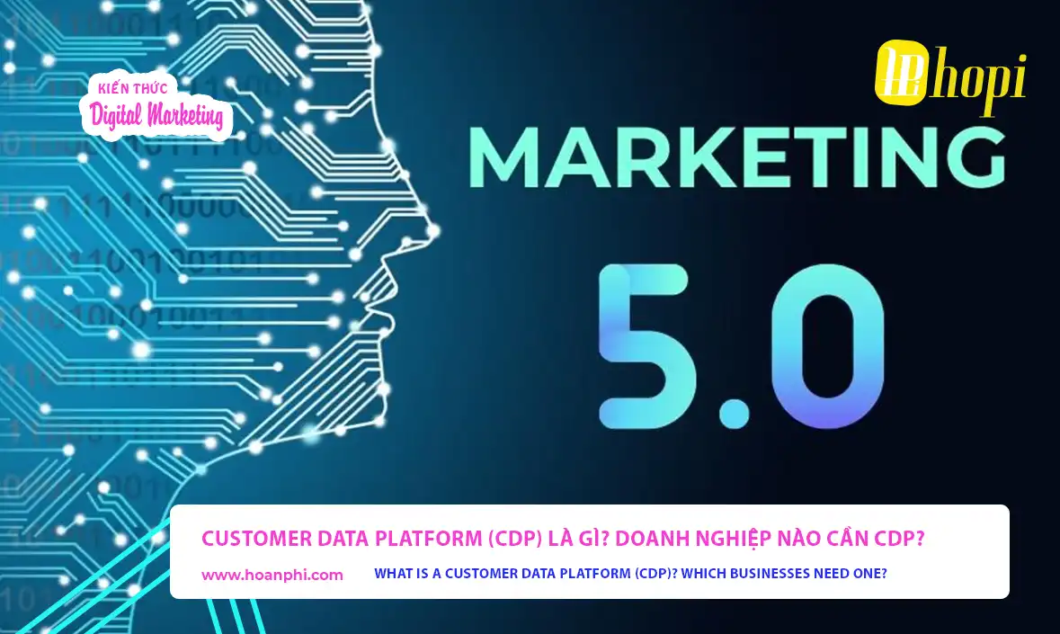 Customer Data Platform (CDP) là gì?