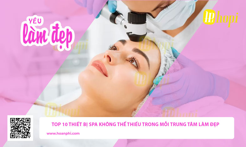 Top 10 Thiết Bị Spa Không Thể Thiếu Trong Mỗi Trung Tâm Làm Đẹp