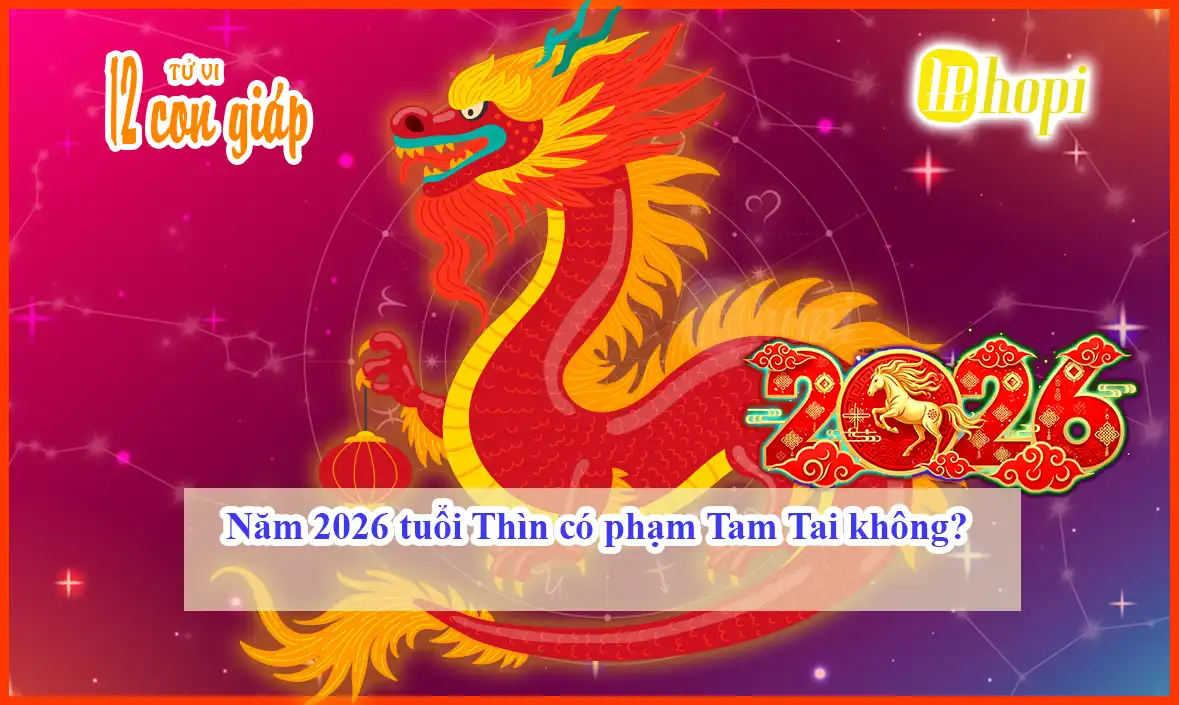 Năm 2026 tuổi Thìn có phạm Tam Tai không?