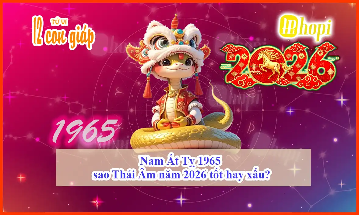 Nam Ất Tỵ 1965 sao Thái Âm năm 2026 tốt hay xấu?