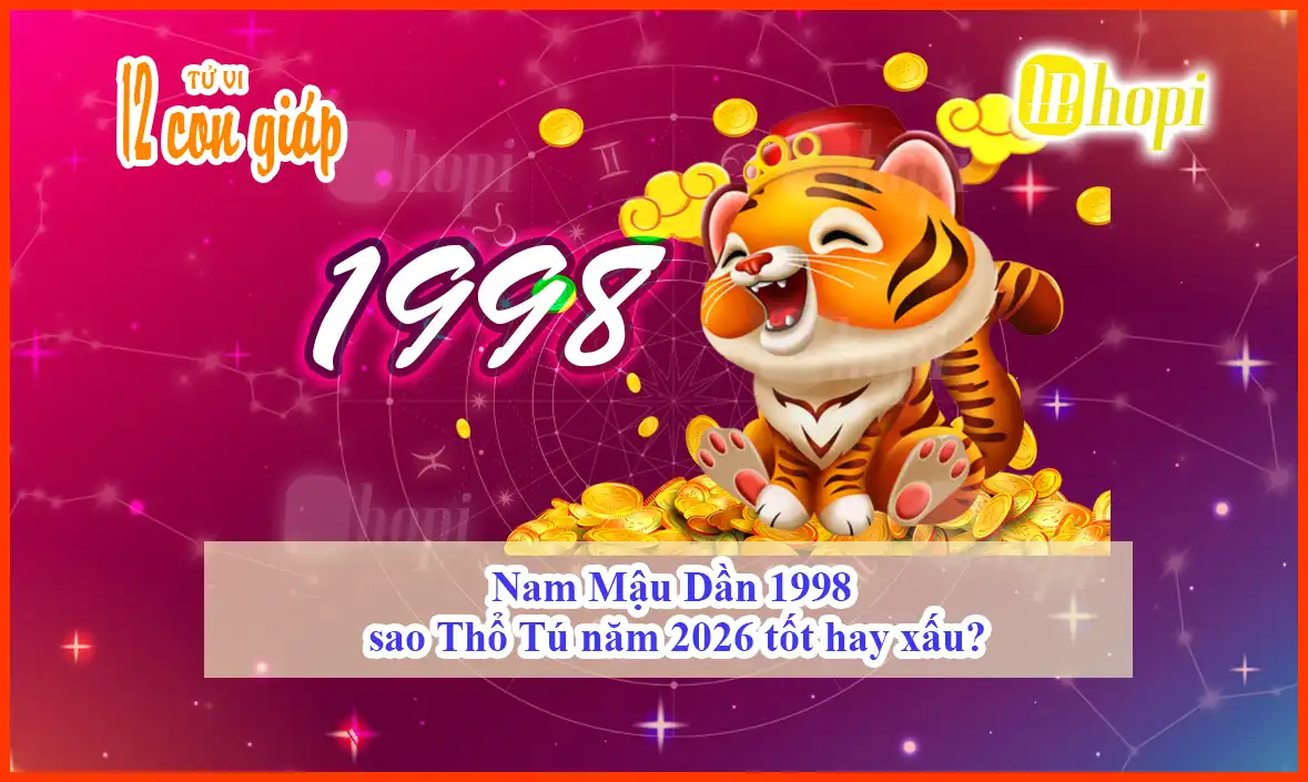 Nam Mậu Dần 1998 sao Thổ Tú năm 2026 tốt hay xấu?