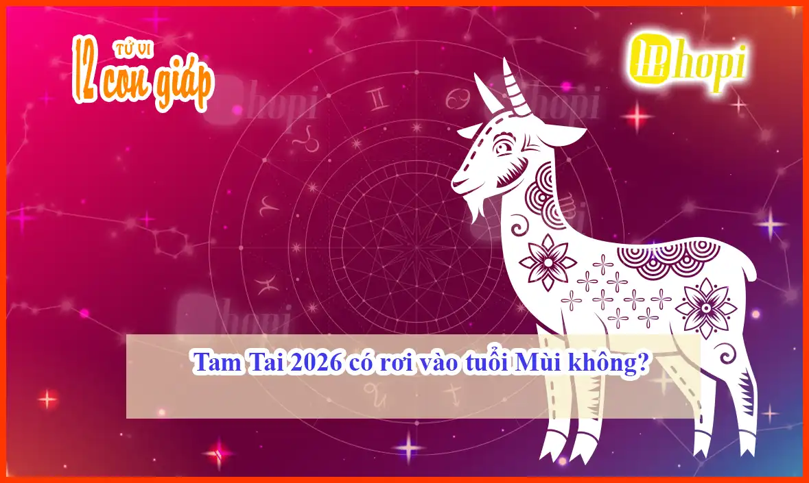 Tam Tai 2026 có rơi vào tuổi Mùi không?